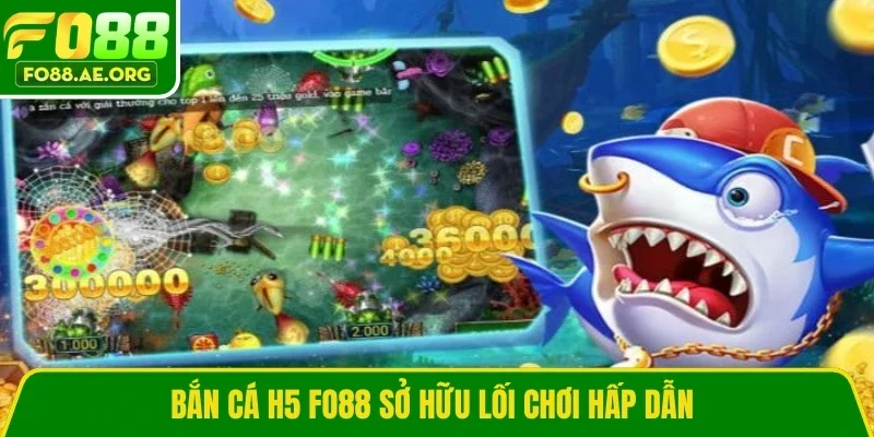 Bắn cá H5 Fo88 sở hữu lối chơi hấp dẫn 