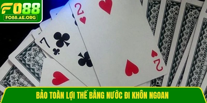 Bảo toàn lợi thế bằng nước đi khôn ngoan 